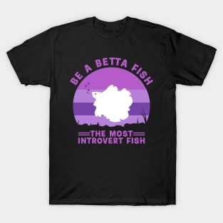 be a betta fish T-Shirt